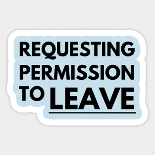 Requesting permission to leave Sticker